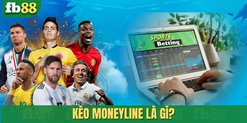 Kèo Moneyline là gì?